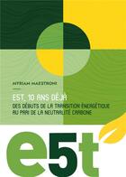 Couverture du livre « E5t, 10 ans déjà : des débuts de la transition énergétique au pari de la neutralité carbone » de Myriam Maestroni aux éditions Editions Valensin