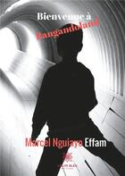 Couverture du livre « Bienvenue à Bangandoland » de Marcel Nguiayo Effam aux éditions Le Lys Bleu
