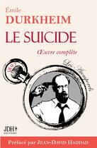 Couverture du livre « Le suicide : Oeuvre complète composée des trois livres » de Emile Durkheim aux éditions Jdh
