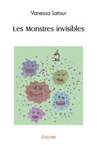 Couverture du livre « Les monstres invisibles » de Latour Vanessa aux éditions Edilivre