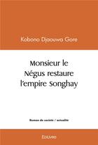 Couverture du livre « Monsieur le negus restaure l'empire songhay » de Kobono Djaouwa Gore aux éditions Edilivre