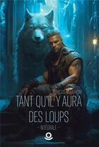 Couverture du livre « Tant qu'il y aura des loups : intégrale » de Marcus Mcdeheim aux éditions Milo