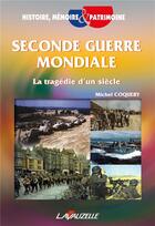 Couverture du livre « Seconde Guerre Mondiale - La tragédie d'un siècle » de Coquery Michel aux éditions Lavauzelle