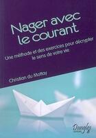 Couverture du livre « Nager avec le courant ; une méthode et des exercices pour décrypter le sens de votre vie » de  aux éditions Dangles