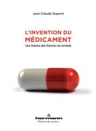 Couverture du livre « L'invention du medicament - une histoire des theories du remede » de Jean-Claude Dupont aux éditions Hermann