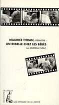 Couverture du livre « Maurice Titran, pédiatre: un rebelle chez les bébés » de Murielle Szac aux éditions Editions De L'atelier