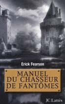 Couverture du livre « Manuel du chasseur de fantômes » de Fearson-E aux éditions Jc Lattes