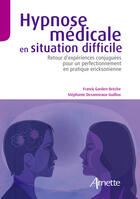 Couverture du livre « Hypnose médicale en situation difficile ; retour d'expériences conjuguées pour un perfectionnement en pratique eriksonienne » de Franck Garden-Breche aux éditions John Libbey