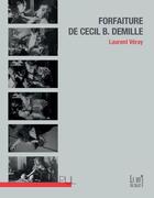 Couverture du livre « Forfaiture de Cecil B. Demille » de Laurent Veray aux éditions Pu De Lyon