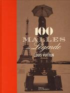 Couverture du livre « Louis Vuitton ; 100 malles de légendes » de Pierre Leonforte et Eric Pujalet-Plaa et Patrick-Louis Vuitton aux éditions La Martiniere