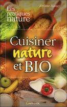 Couverture du livre « Cuisiner nature et bio » de Jerome Baray aux éditions Grancher