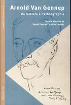 Couverture du livre « Arnold Van Gennep : du folklore à l'ethnographie » de Daniel Fabre et Christine Lauriere aux éditions Cths Edition