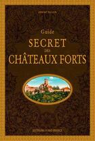 Couverture du livre « Guide secret des châteaux forts » de Andre Degon aux éditions Ouest France