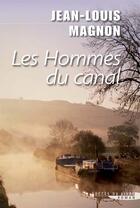 Couverture du livre « Les hommes du canal » de Jean-Louis Magnon aux éditions Succes Du Livre