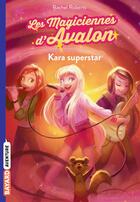 Couverture du livre « Les magiciennes d'Avalon Tome 5 : Kara superstar » de Rachel Roberts aux éditions Bayard Jeunesse