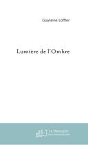 Couverture du livre « Lumière de l'Ombre » de Guylaine Loffler aux éditions Le Manuscrit