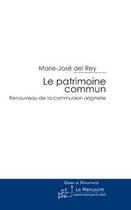 Couverture du livre « Le patrimoine commun ; renouveau de la communion originelle » de Rey Marie-Jose aux éditions Le Manuscrit