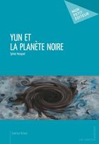 Couverture du livre « Yun et la planète noire » de Sylvie Hecquet aux éditions Publibook