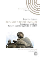 Couverture du livre « Vers une société éveillée ; une approche bouddhiste d'un vivre ensemble responsable et solidaire » de Christoph Eberhard aux éditions Connaissances Et Savoirs