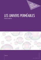 Couverture du livre « Les univers perméables » de Florence Delorme aux éditions Mon Petit Editeur
