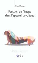 Couverture du livre « Fonction de l'image dans l'appareil psychique » de Celine Masson aux éditions Eres