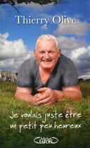 Couverture du livre « Je voulais juste être un petit peu heureux » de Thierry Olive aux éditions Michel Lafon