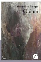 Couverture du livre « Opium » de Maximilien Amegee aux éditions Editions Du Panthéon