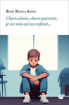 Couverture du livre « Chers aînés, chers parents, je ne suis qu'un enfant... » de Rose Manga Kono aux éditions Editions Du Panthéon