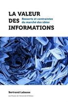 Couverture du livre « La valeur des informations ; ressorts ert contraintes du marché des idées » de Bertrand Labasse aux éditions Pu D'ottawa