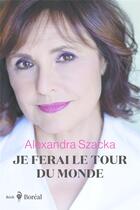 Couverture du livre « Je ferai le tour du monde » de Alexandra Szacka aux éditions Boreal