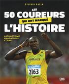 Couverture du livre « Les 50 coureurs qui ont marqué l'histoire : Trail - marathon - athlétisme » de Sylvain Bazin aux éditions De Boeck Superieur