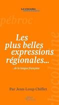 Couverture du livre « Les plus belles expressions régionales... ; ...de la langue française » de Jean-Loup Chiflet aux éditions Societe Du Figaro