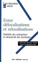 Couverture du livre « Entre delocalisations et relocalisations - mobilite des entreprises et attractivite des territoires » de Mercier-Suissa C. aux éditions Karthala