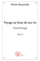 Couverture du livre « Voyage au bout de ma vie t.4 » de Michel Nouzarede aux éditions Edilivre