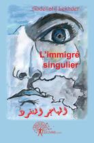 Couverture du livre « L'immigré singulier » de Abdellatif Lekhder aux éditions Edilivre