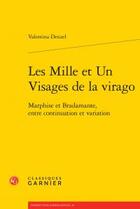 Couverture du livre « Les mille et un visages de la virago ; Marphise et Bradamante, entre continuation et variation » de Valentina Denzel aux éditions Classiques Garnier