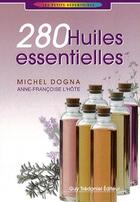 Couverture du livre « 280 huiles essentielles » de Michel Dogna et Anne-Francoise L'Hote aux éditions Guy Trédaniel