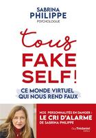 Couverture du livre « Tous fake self ! : ce monde virtuel qui nous rend faux » de Sabrina Philippe aux éditions Guy Trédaniel
