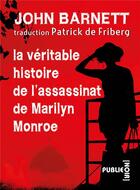 Couverture du livre « La véritable histoire de l'assassinat de Marilyn Monroe » de John Barnett aux éditions Publie.net