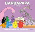 Couverture du livre « Barbapapa en famille ! : à la découverte des dinosaures » de Annette Tison et Talus Taylor aux éditions Les Livres Du Dragon D'or