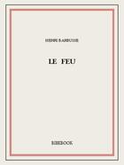 Couverture du livre « Le feu » de Henri De Barbusse aux éditions Bibebook