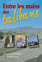 Couverture du livre « Entre les mains des talibans » de Muhlan Eberhard & Sh aux éditions La Maison De La Bible