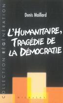 Couverture du livre « L'humanitaire ; tragédie de la démocratie » de Denis Maillard aux éditions Michalon