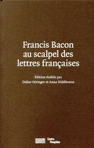 Couverture du livre « Francis Bacon au scalpel des lettres françaises » de Didier Ottinger et Anna Hiddleston aux éditions Centre Pompidou