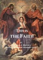 Couverture du livre « This is the faith » de Francis J. Ripley aux éditions Saint-remi