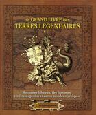 Couverture du livre « Le grand livre des terres légendaires » de Judyth Mcleod aux éditions National Geographic