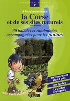 Couverture du livre « À la decouverte de la Corse et de ses sites naturels ; 30 balades et randonnées accompagnées pour les juniors » de Alain Gauthier aux éditions Albiana