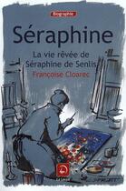 Couverture du livre « Séraphine ; la vie rêvée de Séraphine de Senlis » de Françoise Cloarec aux éditions Editions De La Loupe
