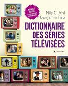 Couverture du livre « Dictionnaire des séries télévisées » de Nils C. Ahl et Benjamin Fau aux éditions Philippe Rey