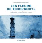 Couverture du livre « Les fleurs de Tchernobyl ; carnet de voyage dans le désert de Russie » de Emmanuel Lepage et Gildas Chasseboeuf aux éditions La Boite A Bulles